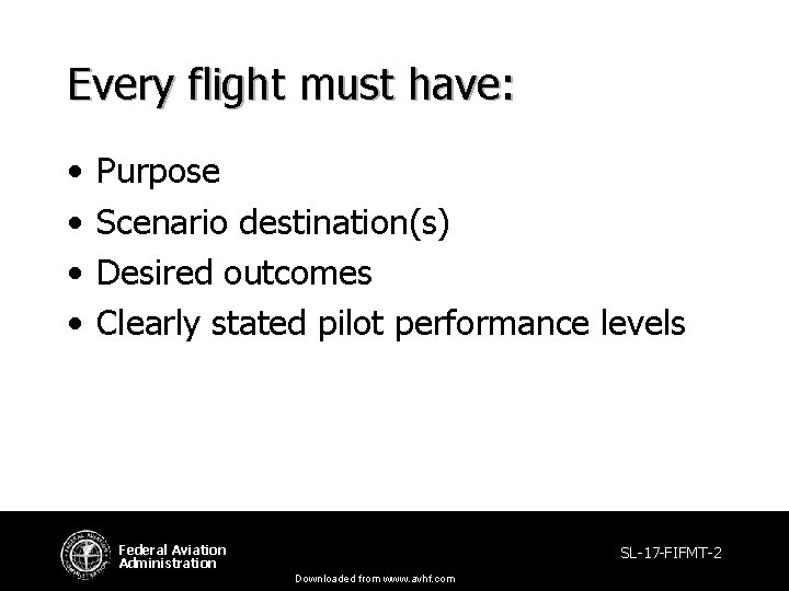 Every flight must have: • • Purpose Scenario destination(s) Desired outcomes Clearly stated pilot Every flight must have: • • Purpose Scenario destination(s) Desired outcomes Clearly stated pilot