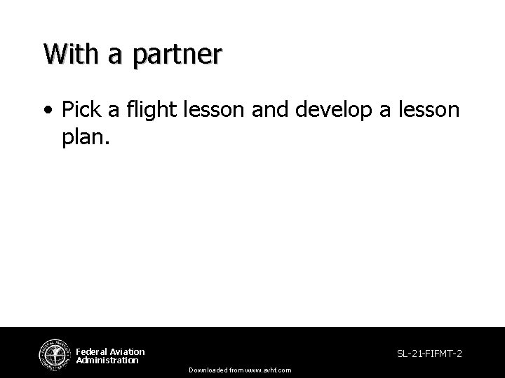With a partner • Pick a flight lesson and develop a lesson plan. Federal With a partner • Pick a flight lesson and develop a lesson plan. Federal