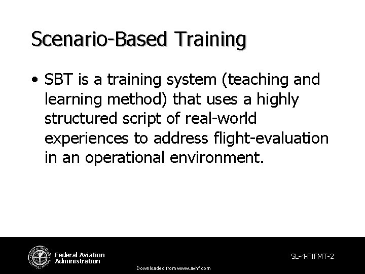 Scenario-Based Training • SBT is a training system (teaching and learning method) that uses Scenario-Based Training • SBT is a training system (teaching and learning method) that uses