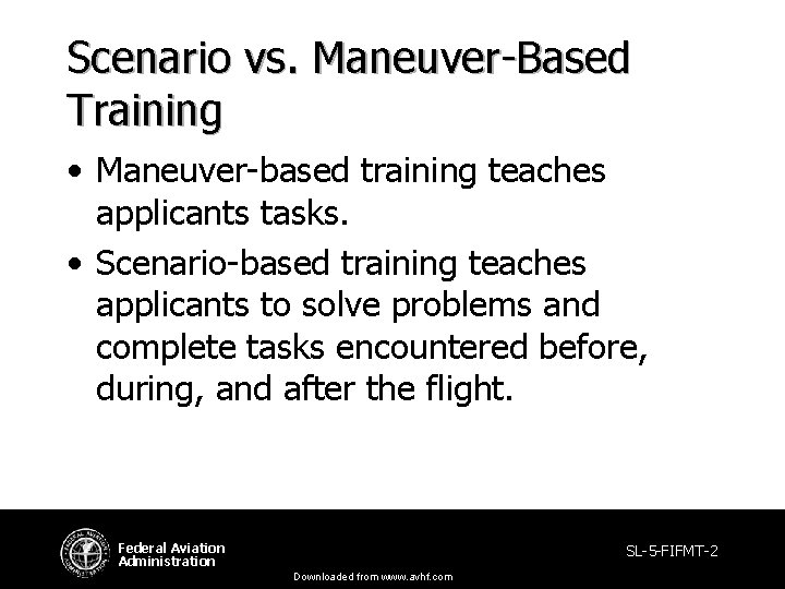 Scenario vs. Maneuver-Based Training • Maneuver-based training teaches applicants tasks. • Scenario-based training teaches Scenario vs. Maneuver-Based Training • Maneuver-based training teaches applicants tasks. • Scenario-based training teaches
