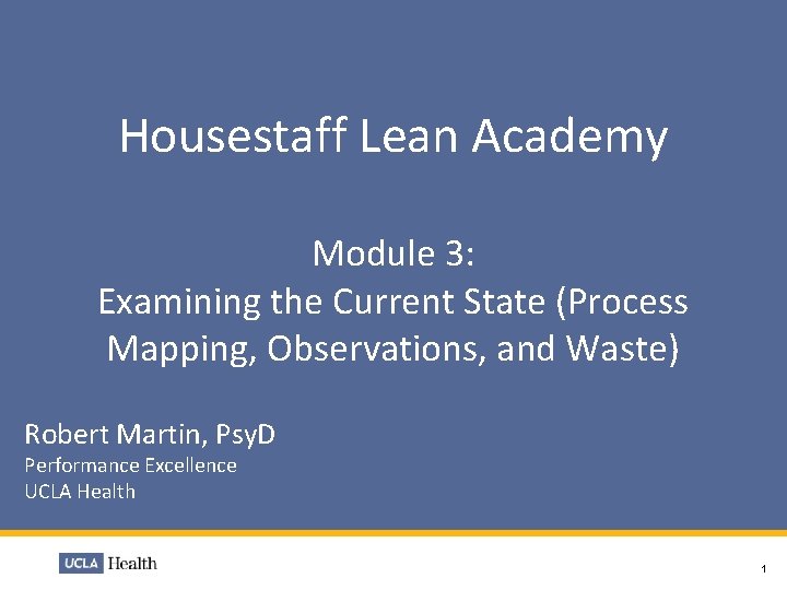 Housestaff Lean Academy Module 3: Examining the Current State (Process Mapping, Observations, and Waste) Housestaff Lean Academy Module 3: Examining the Current State (Process Mapping, Observations, and Waste)