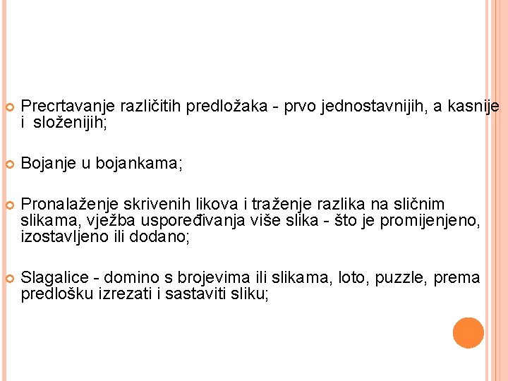 Precrtavanje različitih predložaka - prvo jednostavnijih, a kasnije i složenijih; Bojanje u bojankama; Precrtavanje različitih predložaka - prvo jednostavnijih, a kasnije i složenijih; Bojanje u bojankama;