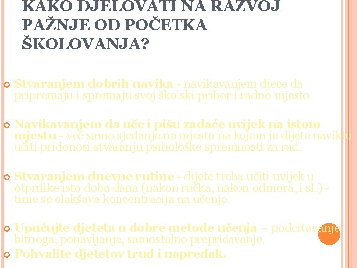 KAKO DJELOVATI NA RAZVOJ PAŽNJE OD POČETKA ŠKOLOVANJA? Stvaranjem dobrih navika - navikavanjem djece KAKO DJELOVATI NA RAZVOJ PAŽNJE OD POČETKA ŠKOLOVANJA? Stvaranjem dobrih navika - navikavanjem djece