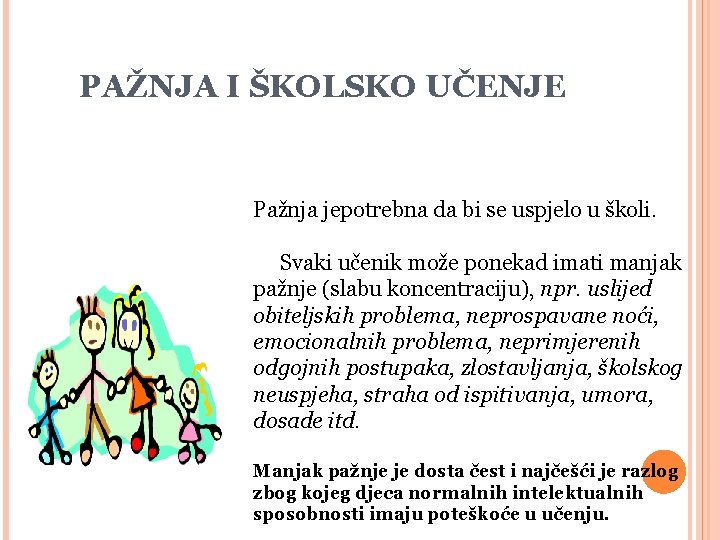 PAŽNJA I ŠKOLSKO UČENJE Pažnja jepotrebna da bi se uspjelo u školi. Svaki učenik PAŽNJA I ŠKOLSKO UČENJE Pažnja jepotrebna da bi se uspjelo u školi. Svaki učenik