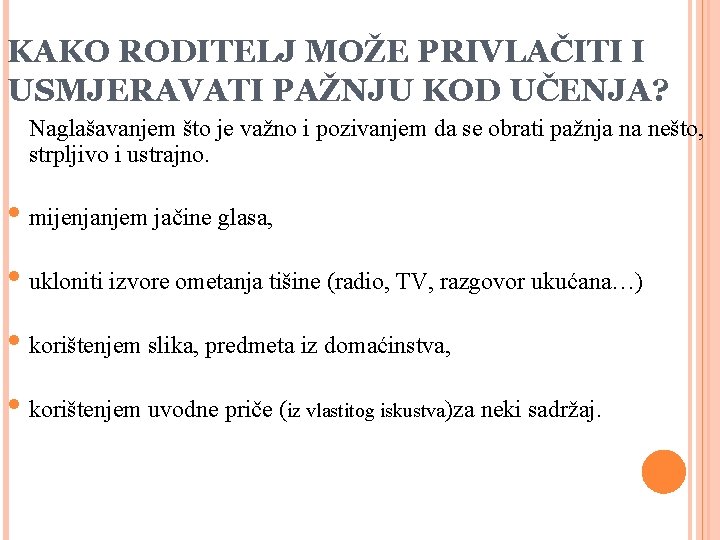 KAKO RODITELJ MOŽE PRIVLAČITI I USMJERAVATI PAŽNJU KOD UČENJA? Naglašavanjem što je važno i KAKO RODITELJ MOŽE PRIVLAČITI I USMJERAVATI PAŽNJU KOD UČENJA? Naglašavanjem što je važno i