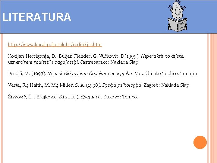 LITERATURA http: //www. korakpokorak. hr/roditelji 1. htm Kocijan Hercigonja, D. , Buljan Flander, G, LITERATURA http: //www. korakpokorak. hr/roditelji 1. htm Kocijan Hercigonja, D. , Buljan Flander, G,