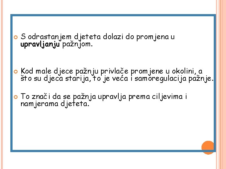 S odrastanjem djeteta dolazi do promjena u upravljanju pažnjom. Kod male djece pažnju S odrastanjem djeteta dolazi do promjena u upravljanju pažnjom. Kod male djece pažnju