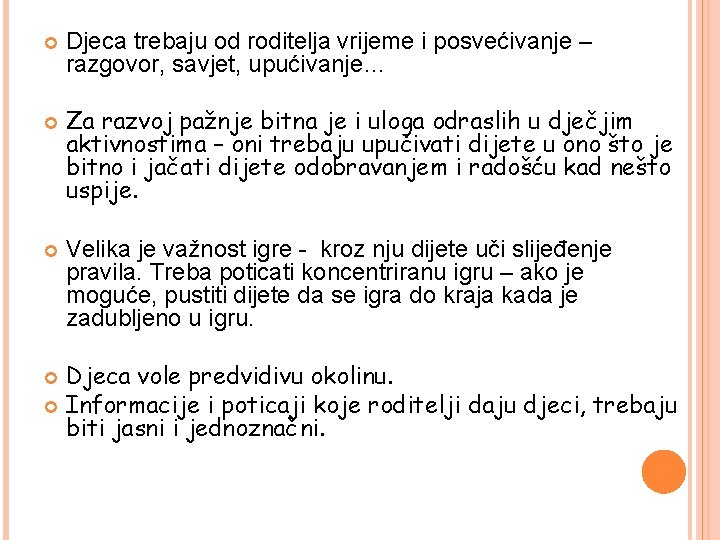 Djeca trebaju od roditelja vrijeme i posvećivanje – razgovor, savjet, upućivanje… Za razvoj Djeca trebaju od roditelja vrijeme i posvećivanje – razgovor, savjet, upućivanje… Za razvoj