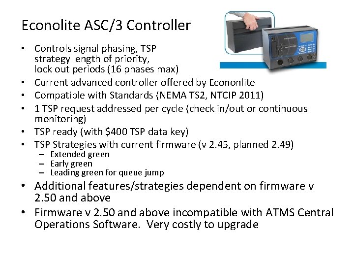 Econolite ASC/3 Controller • Controls signal phasing, TSP strategy length of priority, lock out
