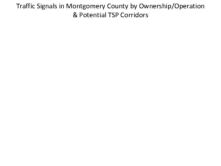 Traffic Signals in Montgomery County by Ownership/Operation & Potential TSP Corridors 