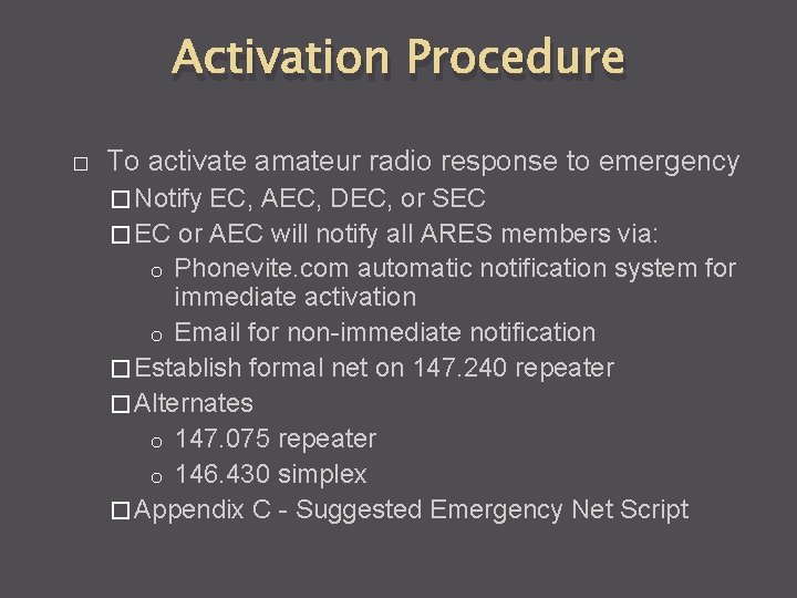 Activation Procedure � To activate amateur radio response to emergency � Notify EC, AEC,