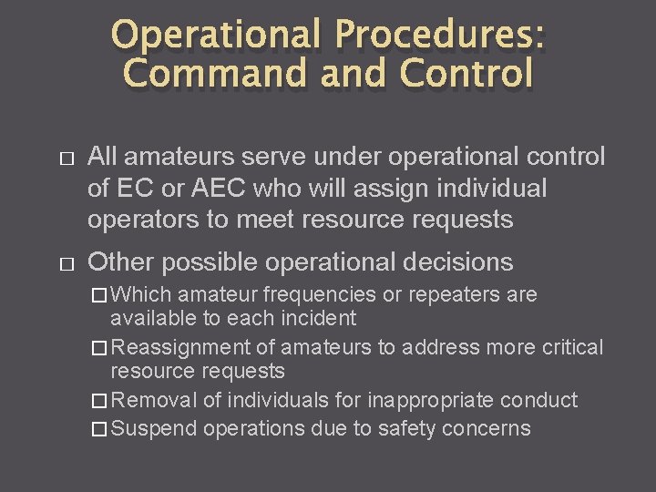 Operational Procedures: Command Control � All amateurs serve under operational control of EC or