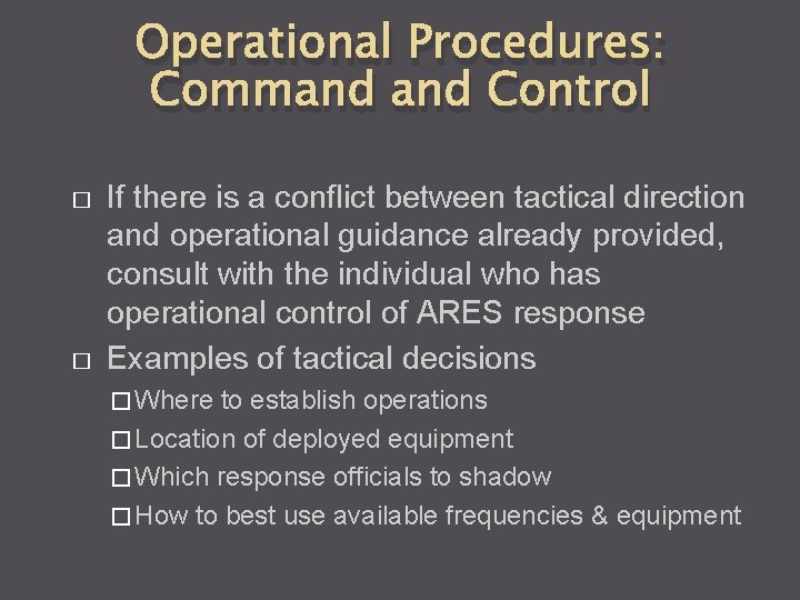 Operational Procedures: Command Control � � If there is a conflict between tactical direction