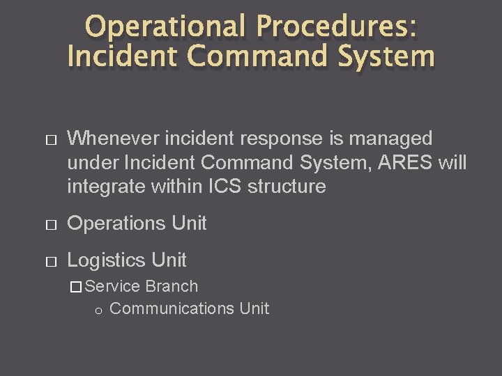 Operational Procedures: Incident Command System � Whenever incident response is managed under Incident Command