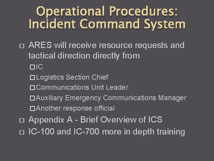 Operational Procedures: Incident Command System � ARES will receive resource requests and tactical direction