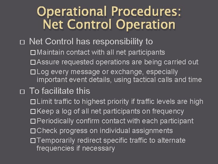 Operational Procedures: Net Control Operation � Net Control has responsibility to � Maintain contact