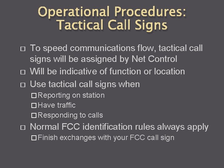 Operational Procedures: Tactical Call Signs � � � To speed communications flow, tactical call