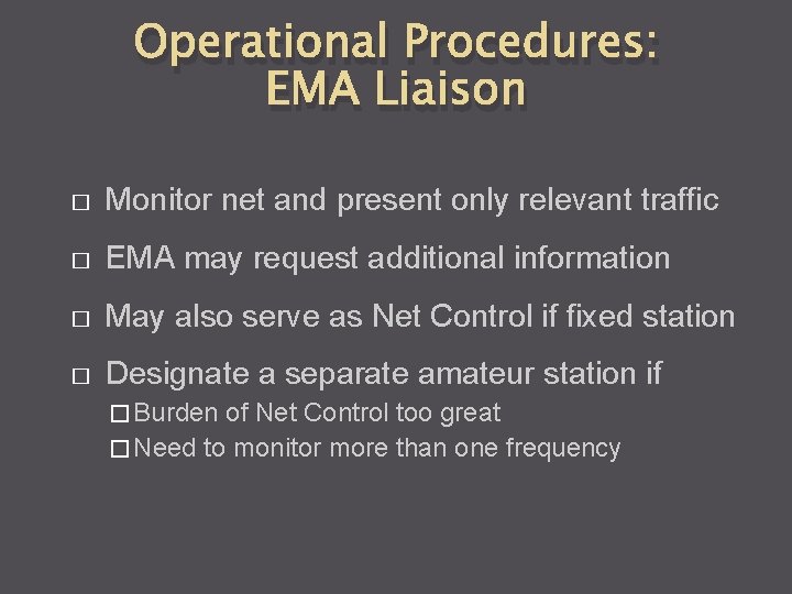 Operational Procedures: EMA Liaison � Monitor net and present only relevant traffic � EMA