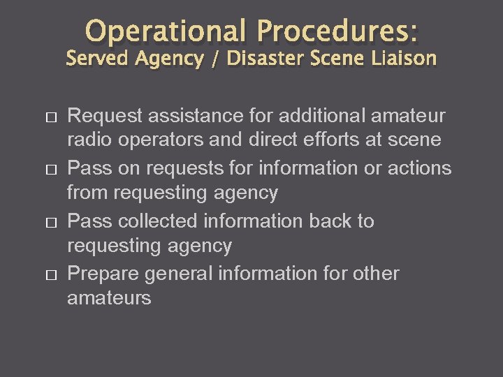 Operational Procedures: Served Agency / Disaster Scene Liaison � � Request assistance for additional