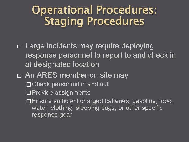 Operational Procedures: Staging Procedures � � Large incidents may require deploying response personnel to