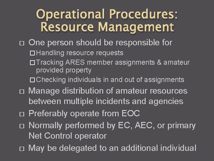 Operational Procedures: Resource Management � One person should be responsible for � Handling resource