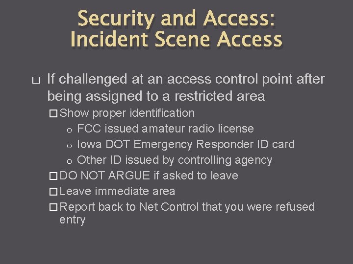 Security and Access: Incident Scene Access � If challenged at an access control point