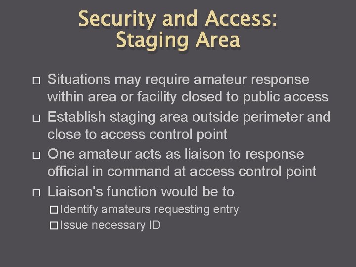 Security and Access: Staging Area � � Situations may require amateur response within area