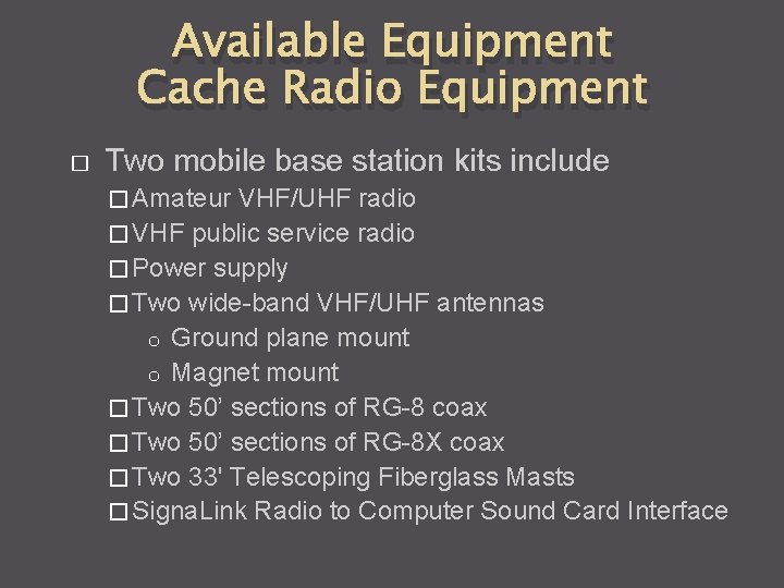 Available Equipment Cache Radio Equipment � Two mobile base station kits include � Amateur