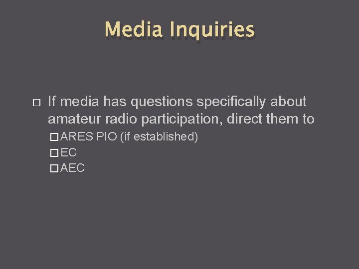 Media Inquiries � If media has questions specifically about amateur radio participation, direct them