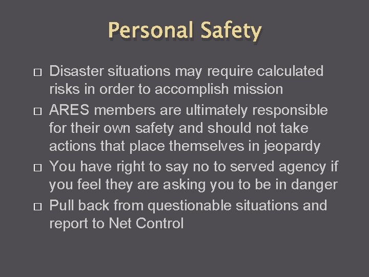Personal Safety � � Disaster situations may require calculated risks in order to accomplish