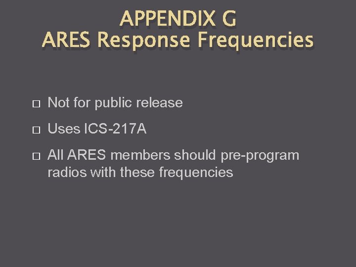 APPENDIX G ARES Response Frequencies � Not for public release � Uses ICS-217 A