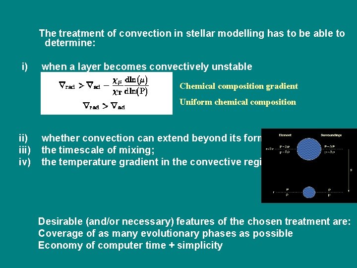 The treatment of convection in stellar modelling has to be able to determine: i)