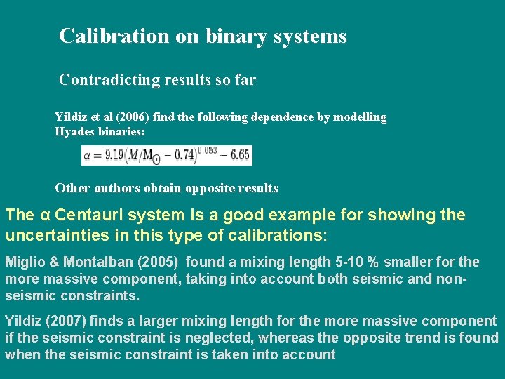 Calibration on binary systems Contradicting results so far Yildiz et al (2006) find the
