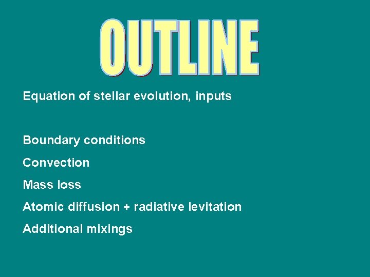 Equation of stellar evolution, inputs Boundary conditions Convection Mass loss Atomic diffusion + radiative