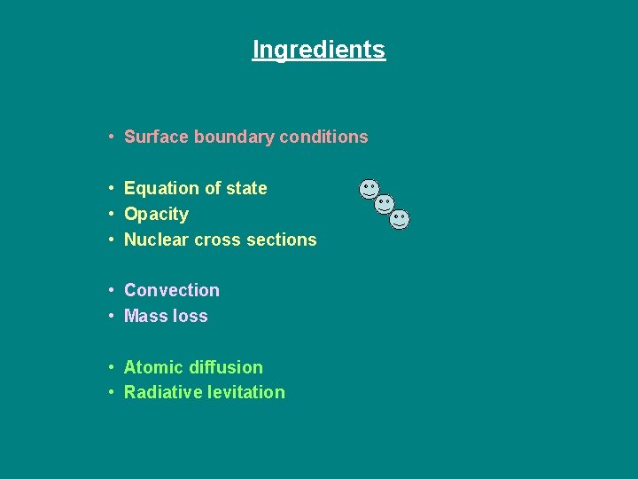 Ingredients • Surface boundary conditions • Equation of state • Opacity • Nuclear cross