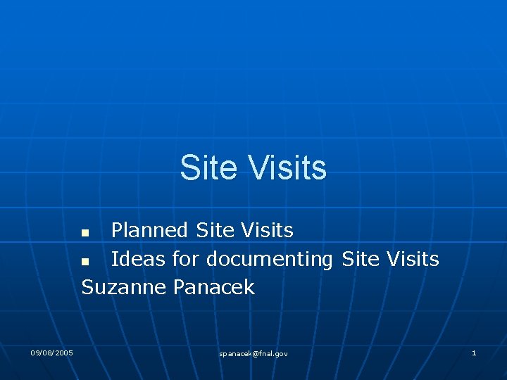 Site Visits Planned Site Visits n Ideas for documenting Site Visits Suzanne Panacek n