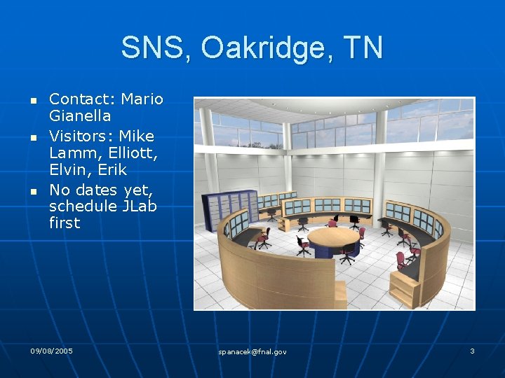 SNS, Oakridge, TN n n n Contact: Mario Gianella Visitors: Mike Lamm, Elliott, Elvin,