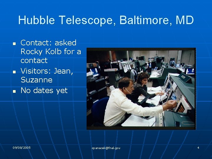 Hubble Telescope, Baltimore, MD n n n Contact: asked Rocky Kolb for a contact