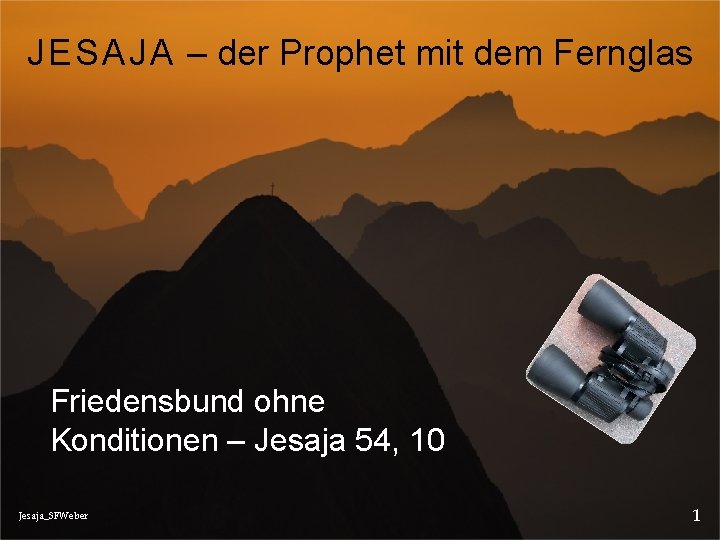 JESAJA – der Prophet mit dem Fernglas Friedensbund ohne Konditionen – Jesaja 54, 10