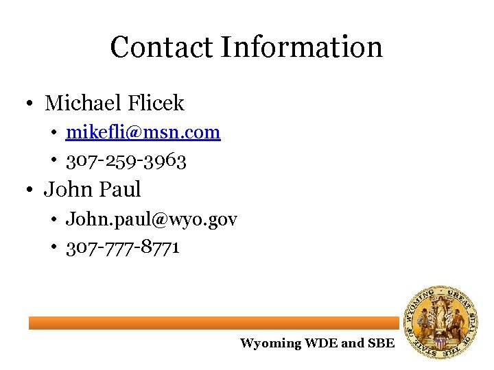 Contact Information • Michael Flicek • mikefli@msn. com • 307 -259 -3963 • John