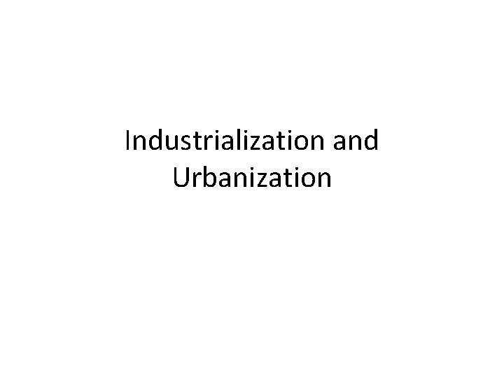 Industrialization and Urbanization 