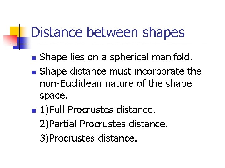 Distance between shapes n n n Shape lies on a spherical manifold. Shape distance
