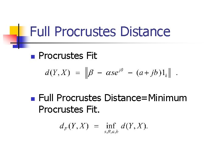 Full Procrustes Distance n n Procrustes Fit Full Procrustes Distance=Minimum Procrustes Fit. 