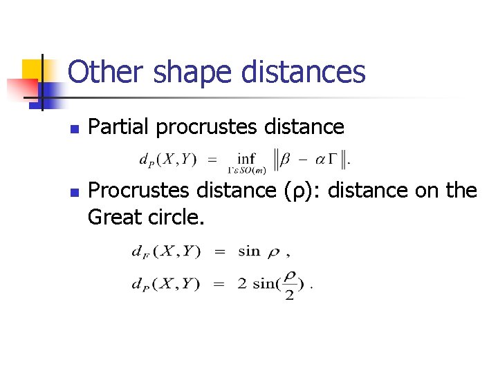 Other shape distances n n Partial procrustes distance Procrustes distance (ρ): distance on the