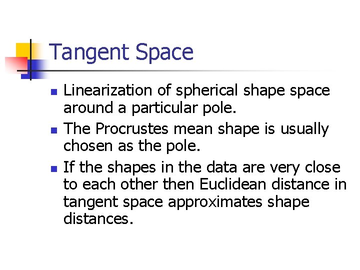 Tangent Space n n n Linearization of spherical shape space around a particular pole.