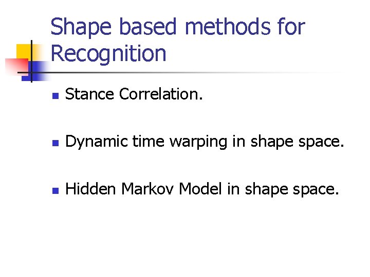 Shape based methods for Recognition n Stance Correlation. n Dynamic time warping in shape