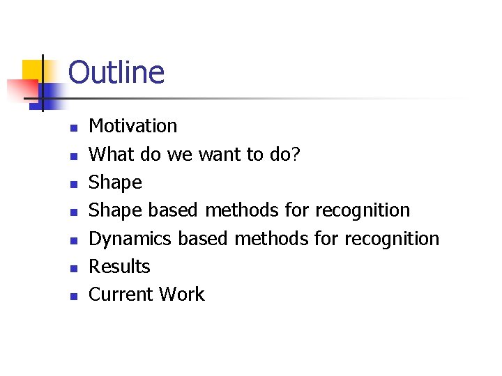 Outline n n n n Motivation What do we want to do? Shape based