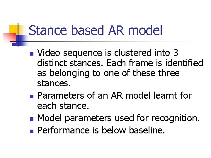Stance based AR model n n Video sequence is clustered into 3 distinct stances.