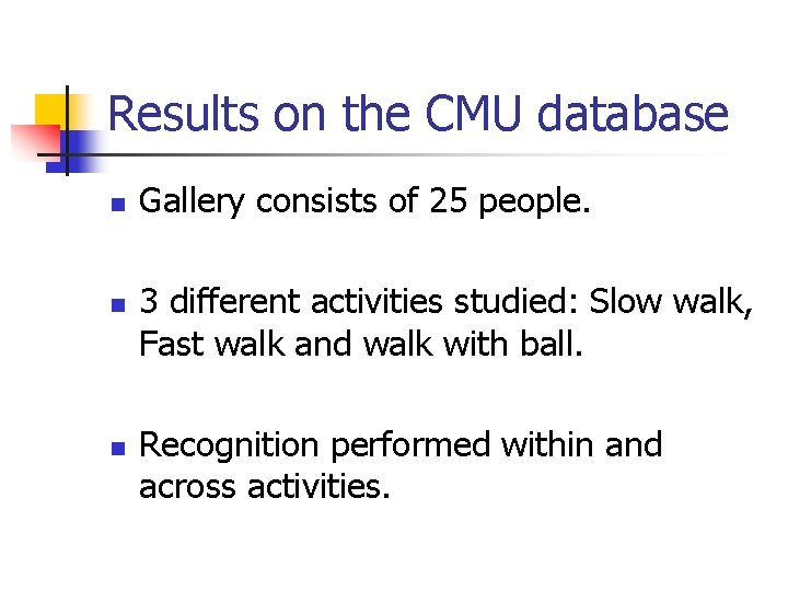 Results on the CMU database n n n Gallery consists of 25 people. 3