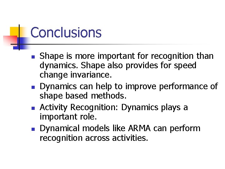 Conclusions n n Shape is more important for recognition than dynamics. Shape also provides